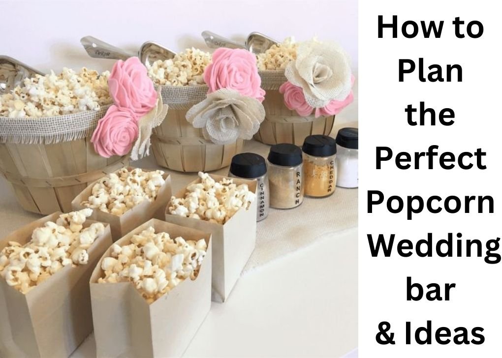 How to Plan the Perfect Popcorn Wedding Bar & Ideas